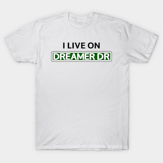 I live on Dreamer Dr T-Shirt by Mookle